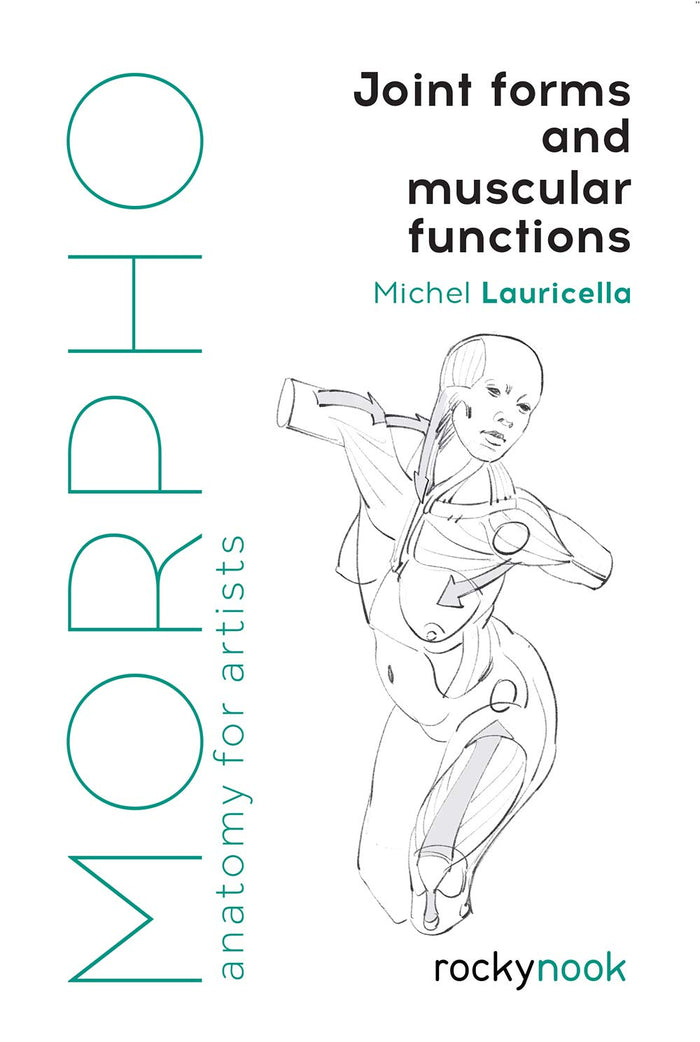 Morpho: Joint Forms and Muscular Functions (Morpho Anatomy for Artists Paperback)