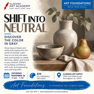 Promotional flyer for an Alabama Art Academy Art Foundations class titled 'Shift Into Neutral' on Saturday, November 28 at 11 AM. The flyer features a classical still life painting of a vase, bowl, and pear in neutral tones, with text explaining the course focus on working in gray and using warm and cool neutrals.